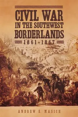 La guerra civil en las tierras fronterizas del suroeste, 1861-1867 - Civil War in the Southwest Borderlands, 1861-1867