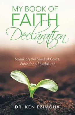 Mi Declaración de Fe: Hablando la Semilla de la Palabra de Dios para una Vida Fructífera - My Book of Faith Declaration: Speaking the Seed of God's Word for a Fruitful Life