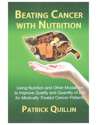 Vencer al cáncer con la nutrición: Una nutrición óptima puede mejorar los resultados de los pacientes con cáncer tratados médicamente - Beating Cancer with Nutrition: Optimal Nutrition Can Improve Outcome in Medically Treated Cancer Patients