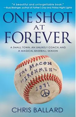 Una oportunidad para siempre: Un pequeño pueblo, un entrenador insólito y una temporada de béisbol mágica - One Shot at Forever: A Small Town, an Unlikely Coach, and a Magical Baseball Season