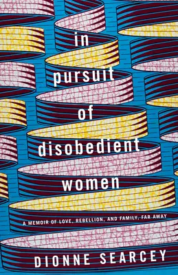 En busca de mujeres desobedientes: Memorias de amor, rebeldía y familia, muy lejos de aquí - In Pursuit of Disobedient Women: A Memoir of Love, Rebellion, and Family, Far Away