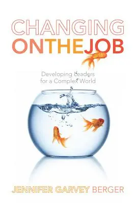 Cambiar en el trabajo: Desarrollar líderes para un mundo complejo - Changing on the Job: Developing Leaders for a Complex World