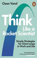 Think Like a Rocket Scientist - Estrategias sencillas para dar saltos de gigante en el trabajo y en la vida - Think Like a Rocket Scientist - Simple Strategies for Giant Leaps in Work and Life