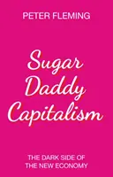 Sugar Daddy Capitalism: El lado oscuro de la nueva economía - Sugar Daddy Capitalism: The Dark Side of the New Economy