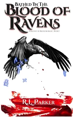 Bañado en la sangre de los cuervos: Un Destino de Sangre y Magia: Libro 1 - Bathed in the Blood of Ravens: A Destiny of Blood & Magic: Book 1