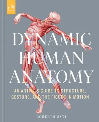 Anatomía humana dinámica: Guía del artista sobre la estructura, el gesto y la figura en movimiento - Dynamic Human Anatomy: An Artist's Guide to Structure, Gesture, and the Figure in Motion