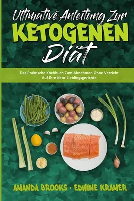 Guía definitiva para la dieta cetogénica: El Manual Práctico Para Abordar Sin Ver sus Problemas Cetogénicos (Ultimate Guide To Ketogen) - Ultimative Anleitung Zur Ketogenen Dit: Das Praktische Kochbuch Zum Abnehmen Ohne Verzicht Auf Ihre Keto-Lieblingsgerichte (Ultimate Guide To Ketogen