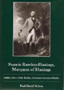 Francis Rawdon-Hastings Marqués de Hastings: Soldado, Par del Reino, Gobernador General de la India - Francis Rawdon-Hastings Marguess of Hastings: Soldier, Peer of the Realm, Governor-General of India