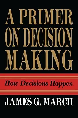 Introducción a la toma de decisiones: cómo se toman las decisiones - Primer on Decision Making: How Decisions Happen