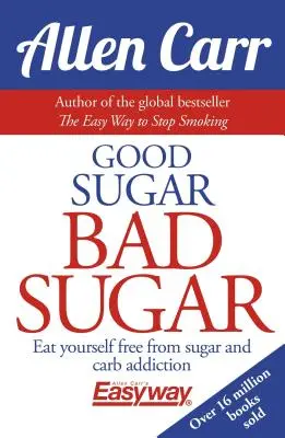 Azúcar bueno Azúcar malo: Libérese de la adicción al azúcar y a los carbohidratos - Good Sugar Bad Sugar: Eat Yourself Free from Sugar and Carb Addiction