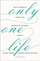 Sólo una vida: cómo el día a día de una mujer forja un legado eterno - Only One Life: How a Woman's Every Day Shapes an Eternal Legacy