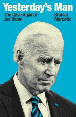 El hombre de ayer - El caso contra Joe Biden - Yesterday's Man - The Case Against Joe Biden