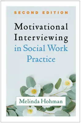 Entrevista motivacional en la práctica del trabajo social, segunda edición - Motivational Interviewing in Social Work Practice, Second Edition