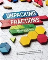 Unpacking Fractions: Estrategias probadas en el aula para mejorar la comprensión matemática de los alumnos - Unpacking Fractions: Classroom-Tested Strategies to Build Students' Mathematical Understanding