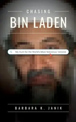 Persiguiendo a Bin Laden: Mi caza del terrorista más famoso del mundo - Chasing bin Laden: My Hunt for the World's Most Notorious Terrorist