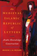 La República Islámica Medieval de las Letras: La construcción del conocimiento árabe - The Medieval Islamic Republic of Letters: Arabic Knowledge Construction