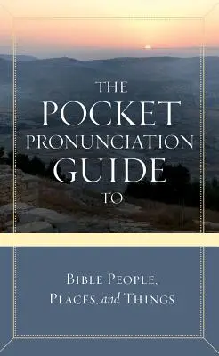 Guía de Pronunciación de Bolsillo de Personas, Lugares y Cosas de la Biblia - The Pocket Pronunciation Guide to Bible People, Places, and Things