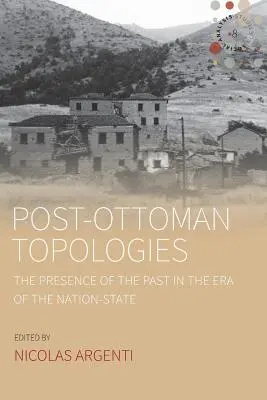 Topologías posotomanas: La presencia del pasado en la era del Estado-nación - Post-Ottoman Topologies: The Presence of the Past in the Era of the Nation-State