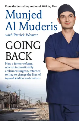 Going Back: Cómo un ex refugiado, ahora cirujano aclamado internacionalmente, regresó a Irak para cambiar la vida de los soldados heridos - Going Back: How a Former Refugee, Now an Internationally Acclaimed Surgeon, Returned to Iraq to Change the Lives of Injured Soldie