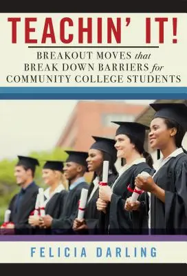 Enseñando!: Movimientos de ruptura que derriban barreras para estudiantes de colegios comunitarios - Teachin' It!: Breakout Moves That Break Down Barriers for Community College Students