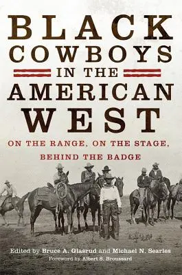 Black Cowboys in the American West: En la pradera, en el escenario, tras la insignia - Black Cowboys in the American West: On the Range, on the Stage, behind the Badge