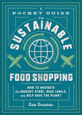 Guía de bolsillo para una compra sostenible: Cómo navegar por el supermercado, leer las etiquetas y ayudar a salvar el planeta - A Pocket Guide to Sustainable Food Shopping: How to Navigate the Grocery Store, Read Labels, and Help Save the Planet