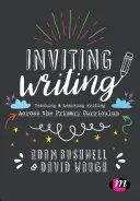 Invitar a escribir: Enseñanza y aprendizaje de la escritura en el currículo de primaria - Inviting Writing: Teaching and Learning Writing Across the Primary Curriculum