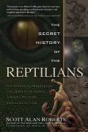 La Historia Secreta de los Reptilianos: La omnipresencia de la serpiente en la historia humana, la religión y el mito alienígena - The Secret History of the Reptilians: The Pervasive Presence of the Serpent in Human History, Religion and Alien Mythos