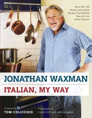 Italiano, a mi manera: Más de 150 recetas sencillas e inspiradas que dan nueva vida a los clásicos italianos - Italian, My Way: More Than 150 Simple and Inspired Recipes That Breathe New Life Into Italian Classics