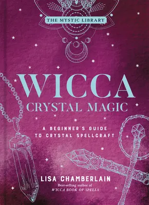 Wicca Magia con Cristales, 4: Guía para principiantes sobre hechicería con cristales - Wicca Crystal Magic, 4: A Beginner's Guide to Crystal Spellcraft