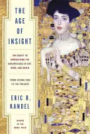 La era de la intuición: La búsqueda de la comprensión del inconsciente en el arte, la mente y el cerebro, desde Viena 1900 hasta nuestros días - The Age of Insight: The Quest to Understand the Unconscious in Art, Mind, and Brain, from Vienna 1900 to the Present