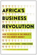 La revolución empresarial de África: Cómo triunfar en el próximo gran mercado en crecimiento del mundo - Africa's Business Revolution: How to Succeed in the World's Next Big Growth Market