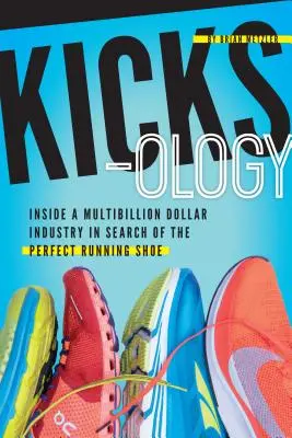 Kicksology: El bombo, la ciencia, la cultura y lo cool de las zapatillas de correr - Kicksology: The Hype, Science, Culture & Cool of Running Shoes