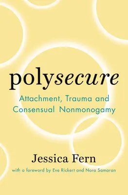 Polysecure: Apego, trauma y no monogamia consentida - Polysecure: Attachment, Trauma and Consensual Nonmonogamy