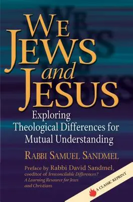 Los judíos y Jesús: Explorando las diferencias teológicas para el entendimiento mutuo - We Jews and Jesus: Exploring Theological Differences for Mutual Understanding