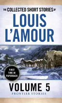 The Collected Short Stories of Louis l'Amour, Volume 5: Historias de frontera - The Collected Short Stories of Louis l'Amour, Volume 5: Frontier Stories