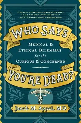 ¿Quién dice que estás muerto? Dilemas médicos y éticos para curiosos y preocupados - Who Says You're Dead?: Medical & Ethical Dilemmas for the Curious & Concerned