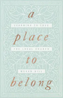 Un lugar al que pertenecer: Aprender a amar a la iglesia local - A Place to Belong: Learning to Love the Local Church