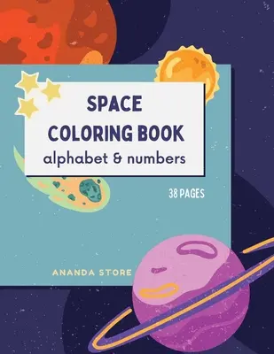 Letras y Números Libro para Colorear del Espacio: Libro de colorear del espacio para niños: Fantástico libro para colorear del espacio exterior con letras y números 38 diseños únicos - Letters and Numbers Space Coloring Book: Space Coloring Book for Kids: Fantastic Outer Space Coloring Book with Letters and Numbers 38 unique designs