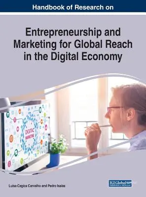 Handbook of Research on Entrepreneurship and Marketing for Global Reach in the Digital Economy (Manual de investigación sobre emprendimiento y marketing para un alcance global en la economía digital) - Handbook of Research on Entrepreneurship and Marketing for Global Reach in the Digital Economy