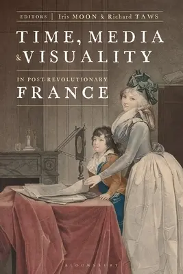 Tiempo, medios de comunicación y visualidad en la Francia posrevolucionaria - Time, Media, and Visuality in Post-Revolutionary France