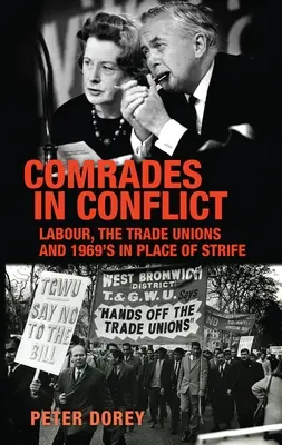 Camaradas en conflicto: Labour, the Trade Unions and 1969's in Place of Strife - Comrades in Conflict: Labour, the Trade Unions and 1969's in Place of Strife