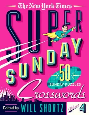 The New York Times Super Sunday Crosswords Volumen 4: 50 crucigramas dominicales - The New York Times Super Sunday Crosswords Volume 4: 50 Sunday Puzzles