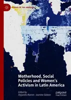 Maternidad, políticas sociales y activismo de las mujeres en América Latina - Motherhood, Social Policies and Women's Activism in Latin America