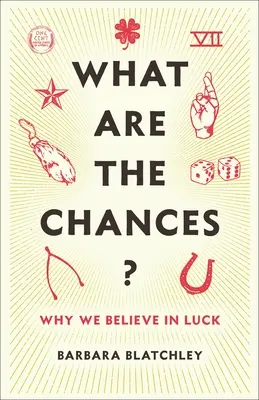 ¿Qué posibilidades hay? Por qué creemos en la suerte - What Are the Chances?: Why We Believe in Luck