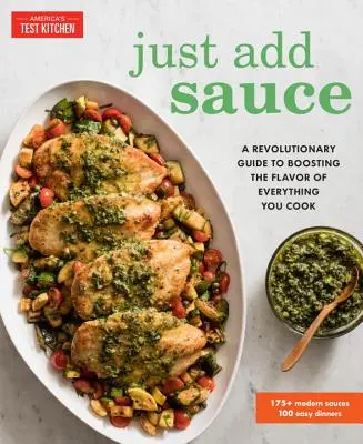 Just Add Sauce: Una guía revolucionaria para potenciar el sabor de todo lo que cocine - Just Add Sauce: A Revolutionary Guide to Boosting the Flavor of Everything You Cook