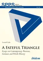 Un triángulo fatídico: Ensayos sobre historia contemporánea rusa, alemana y polaca - A Fateful Triangle: Essays on Contemporary Russian, German, and Polish History