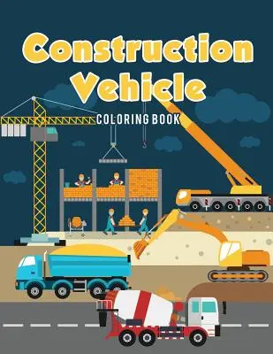 Libro para colorear de vehículos de construcción - Construction Vehicle Coloring Book