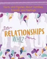 Relaciones Whiz - Datos y cifras sobre familias, amigos y sentimientos - Relationships Whiz - Facts and Figures About Families, Friends and Feelings