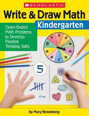 Escribir y Dibujar Matemáticas: Kindergarten: Problemas matemáticos abiertos para desarrollar el pensamiento flexible - Write & Draw Math: Kindergarten: Open-Ended Math Problems to Develop Flexible Thinking Skills